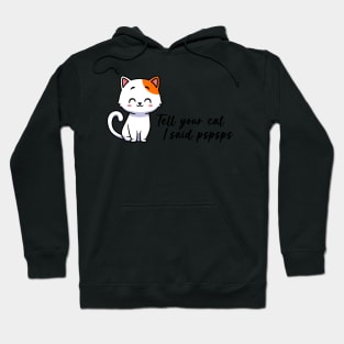 Tell your cat I said pspsps Hoodie